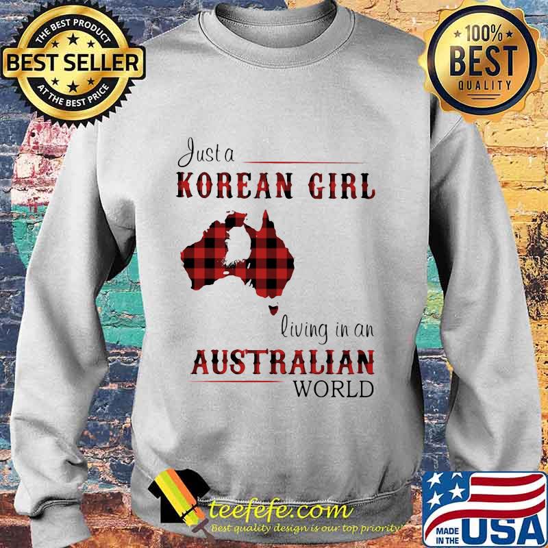 JUST A KOREAN GIRL LIVING IN A AUSTRALIAN WORLD SHIRT Sweater JUST A KOREAN GIRL LIVING IN A AUSTRALIAN WORLD SHIRT Sweater
