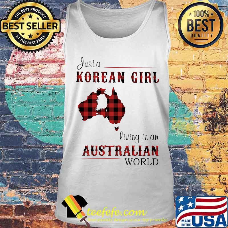 JUST A KOREAN GIRL LIVING IN A AUSTRALIAN WORLD SHIRT Tank top JUST A KOREAN GIRL LIVING IN A AUSTRALIAN WORLD SHIRT Tank top
