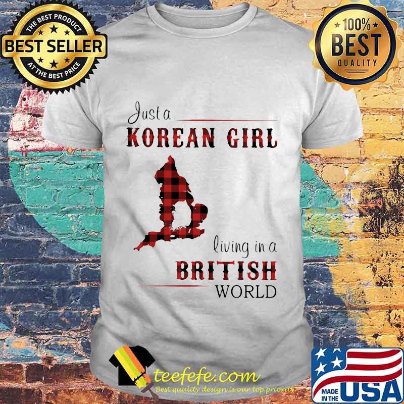 JUST A KOREAN GIRL LIVING IN A BRITISH WORLD SHIRT