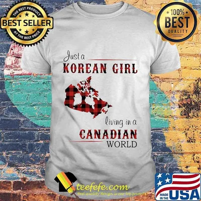 JUST A KOREAN GIRL LIVING IN A CANADIAN WORLD SHIRT