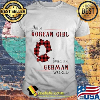 JUST A KOREAN GIRL LIVING IN A GERMAN WORLD SHIRT