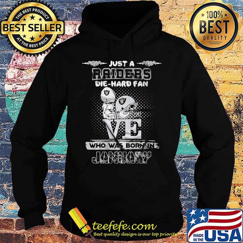 Just a raiders die hard fan love who was born in january s Hoodie Just a raiders die hard fan love who was born in january s Hoodie