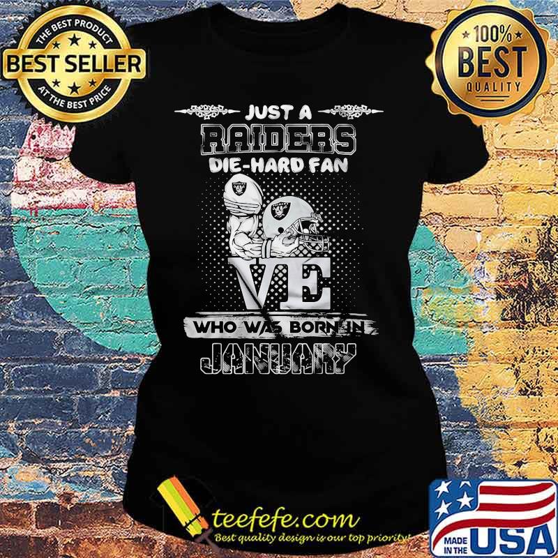 Just a raiders die hard fan love who was born in january s Ladies tee Just a raiders die hard fan love who was born in january s Ladies tee