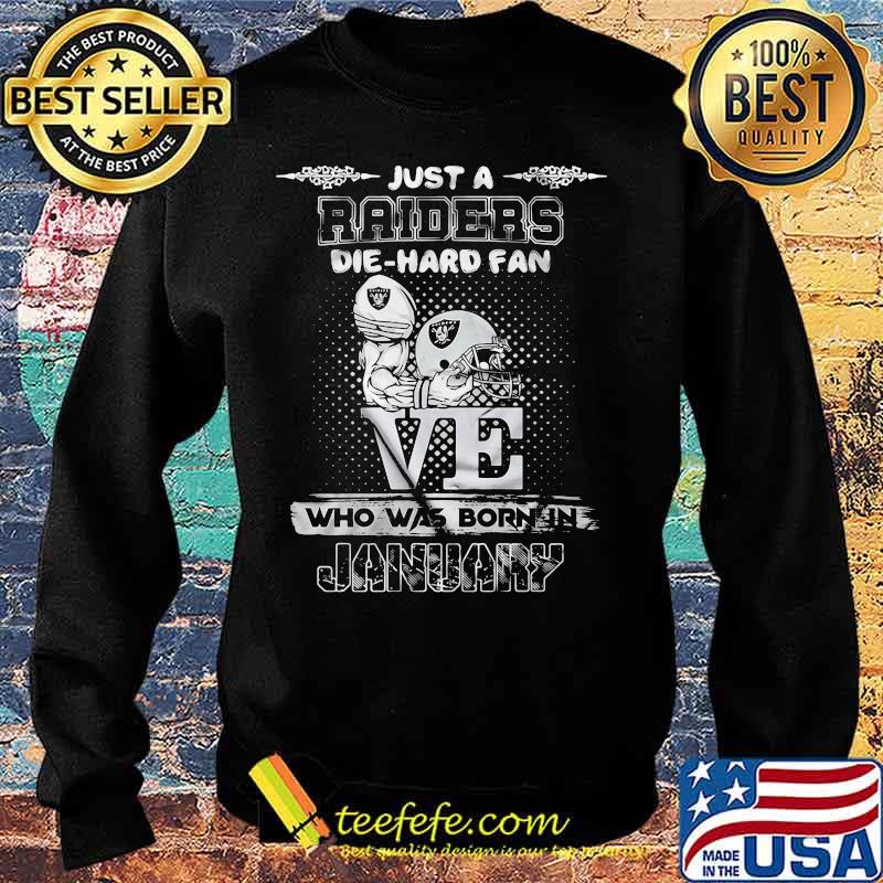 Just a raiders die hard fan love who was born in january s Sweater Just a raiders die hard fan love who was born in january s Sweater
