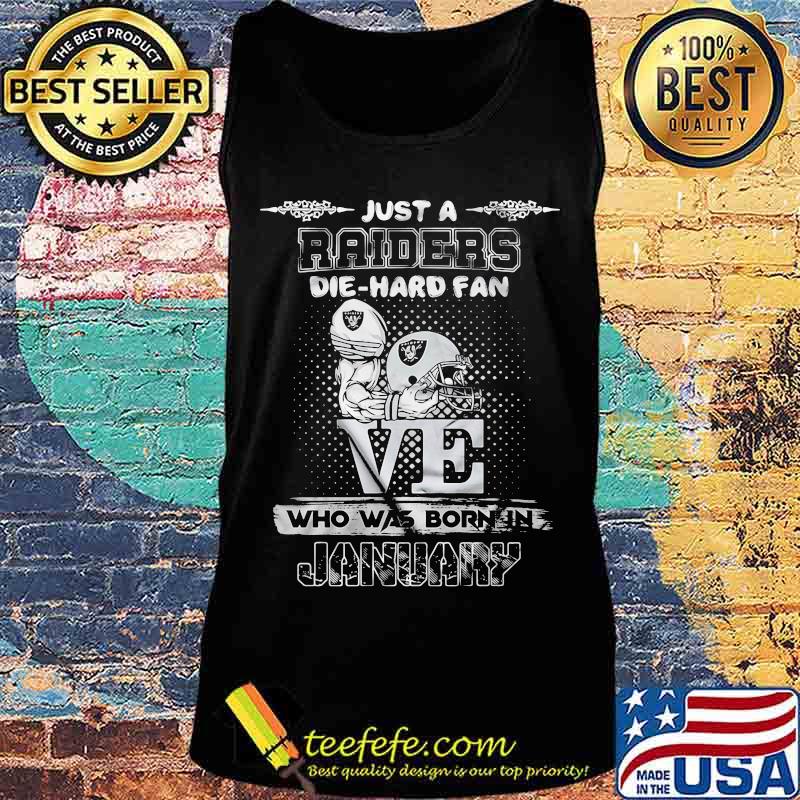 Just a raiders die hard fan love who was born in january s Tank top Just a raiders die hard fan love who was born in january s Tank top
