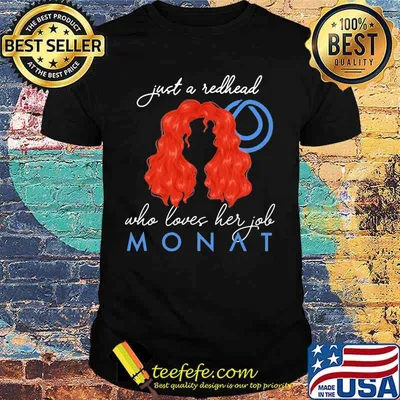 Just a redhead who loves her job monat shirt