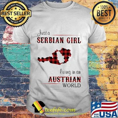 JUST A SERBIAN GIRL LIVING IN A AUSTRALIAN WORLD SHIRT