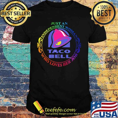 Just an independent woman taco bell who loves her job shirt