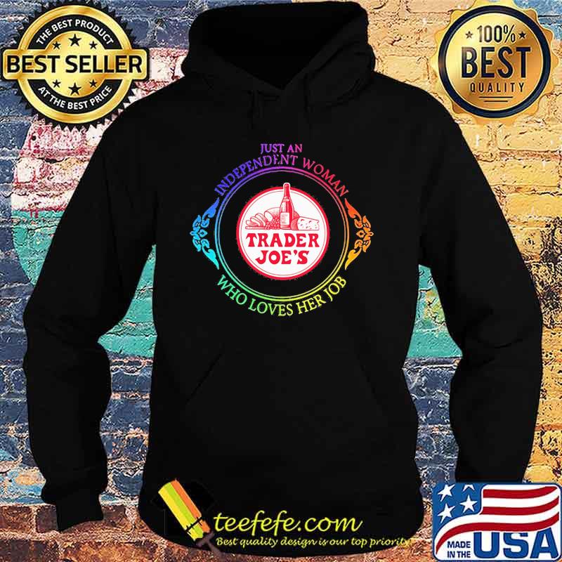 Just an independent woman trader joe's who loves her job s Hoodie Just an independent woman trader joe's who loves her job s Hoodie