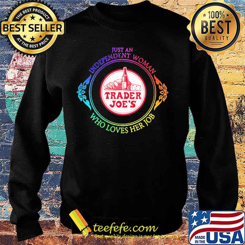Just an independent woman trader joe's who loves her job s Sweater Just an independent woman trader joe's who loves her job s Sweater
