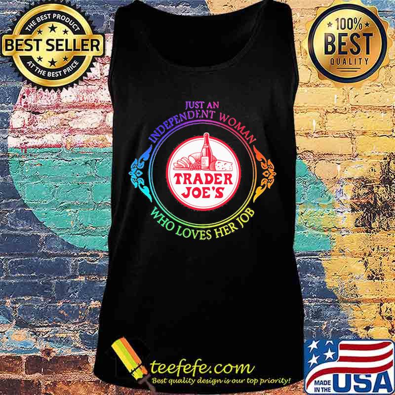 Just an independent woman trader joe's who loves her job s Tank top Just an independent woman trader joe's who loves her job s Tank top
