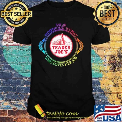 Just an independent woman trader joe's who loves her job shirt
