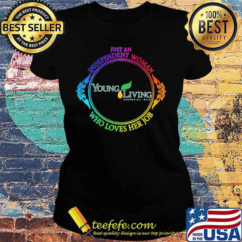Just an independent woman young living's who loves her job s Ladies tee Just an independent woman young living's who loves her job s Ladies tee