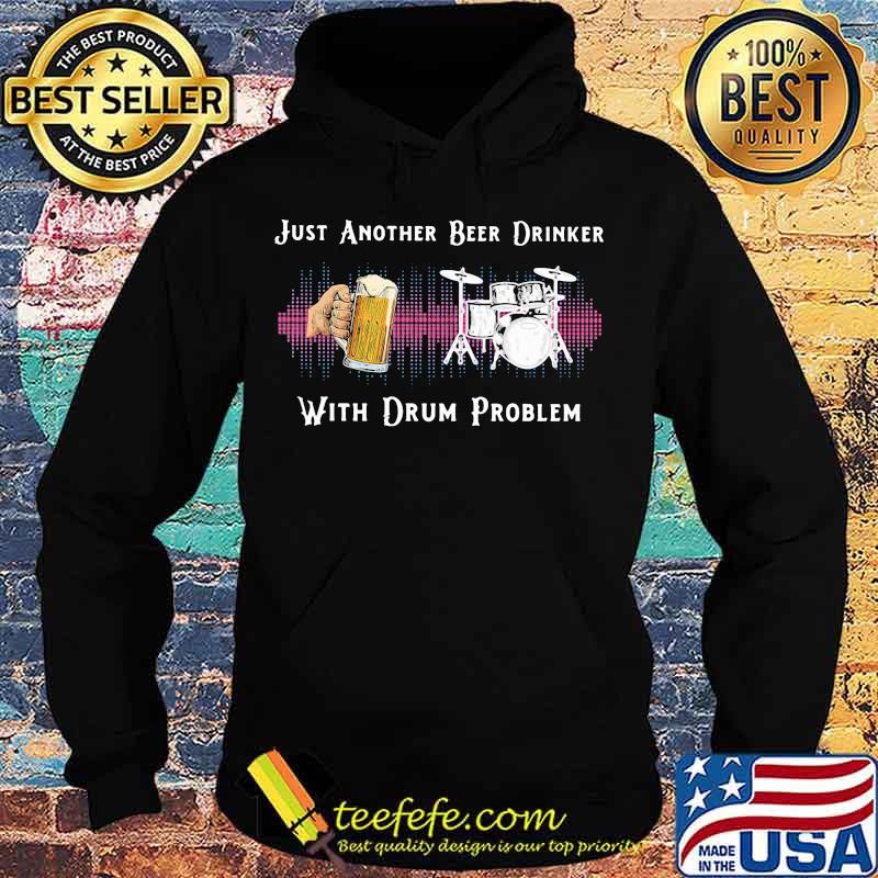 Just another beer drinker with drum problem s Hoodie Just another beer drinker with drum problem s Hoodie