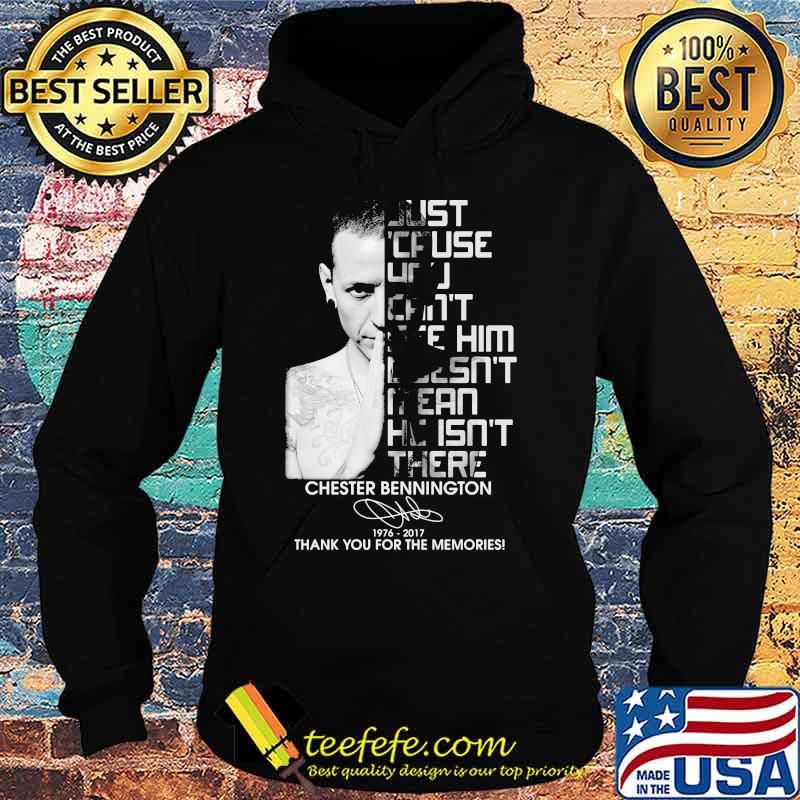 Just cause can't see him mean he isn't there chester bennington 1976 2017 thank you for the memories signature s Hoodie Just cause can't see him mean he isn't there chester bennington 1976 2017 thank you for the memories signature s Hoodie
