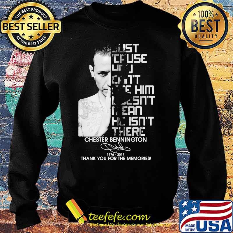 Just cause can't see him mean he isn't there chester bennington 1976 2017 thank you for the memories signature s Sweater Just cause can't see him mean he isn't there chester bennington 1976 2017 thank you for the memories signature s Sweater