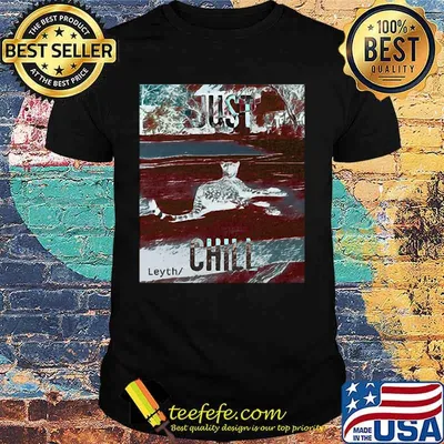Just chill leyth tigers shirt
