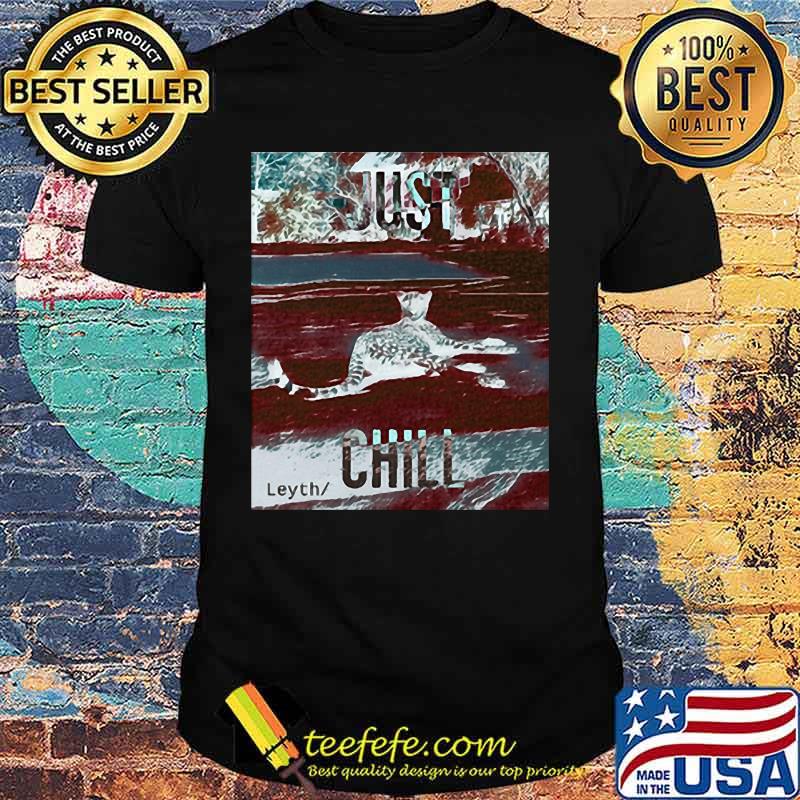 Just chill leyth tigers shirt Just chill leyth tigers shirt