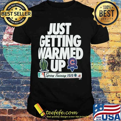 Just getting warmed up spring training cactus chicago cubs shirt