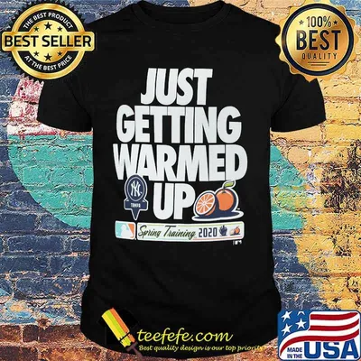 Just getting warmed up spring training cactus new york yankees shirt