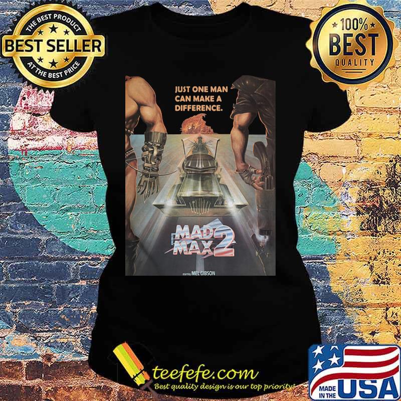 Just one man can make a difference mad max 2 s Ladies tee Just one man can make a difference mad max 2 s Ladies tee