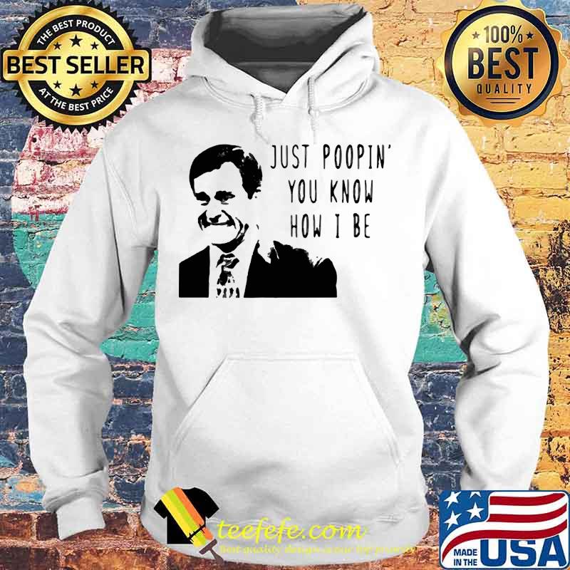 Just poopin you know how i be s Hoodie Just poopin you know how i be s Hoodie