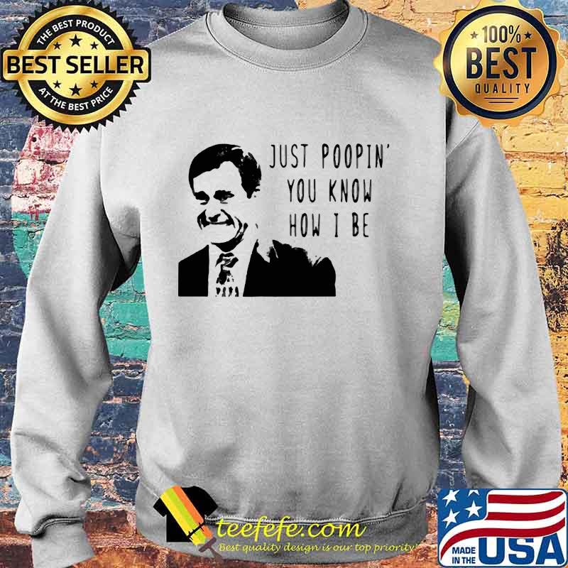 Just poopin you know how i be s Sweater Just poopin you know how i be s Sweater