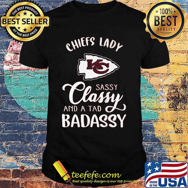 Kansas city chiefs lady sassy classy and a tad badassy shirt