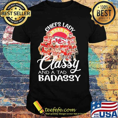 Kansas city chiefs lady sassy classy and a tad badassy signatures shirt