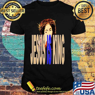 Kanye west jesus is king shirt