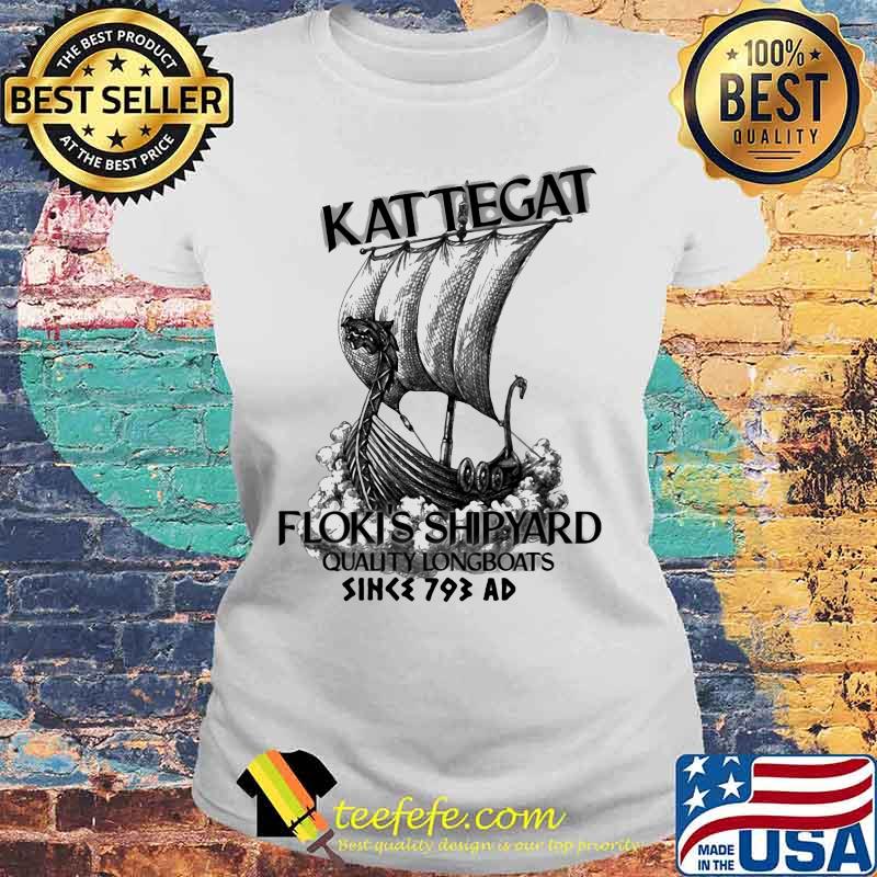 Kattegat floki's shipyard quality longboats since 793 ad sea s Laides tee Kattegat floki's shipyard quality longboats since 793 ad sea s Laides tee