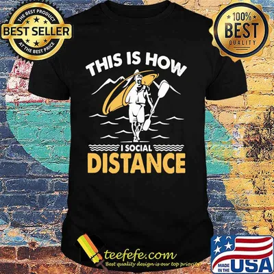 Kayak This is how I social distance shirt