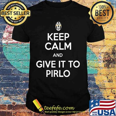 Keep calm and give it to pirlo shirt