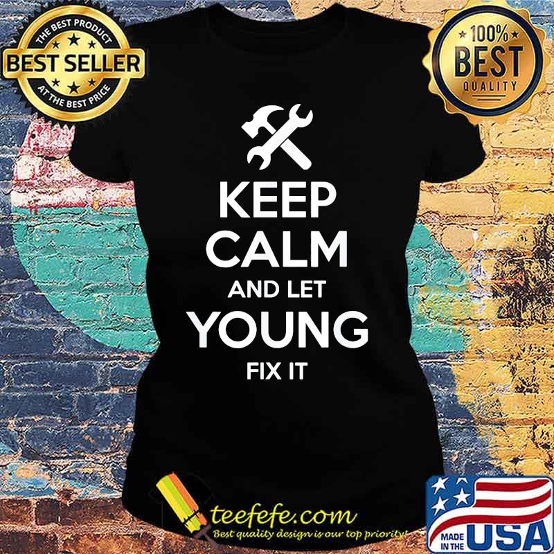 Keep Calm And Let Young Fix It s Ladies tee Keep Calm And Let Young Fix It s Ladies tee