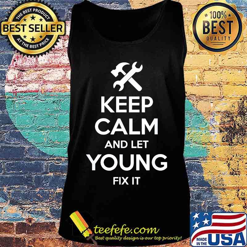 Keep Calm And Let Young Fix It s Tank top Keep Calm And Let Young Fix It s Tank top