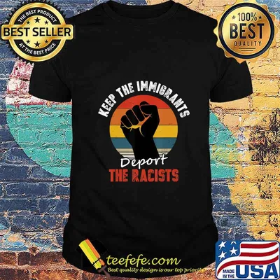 Keep the Immigrants Deport the Racists Anti Racism T-Shirt