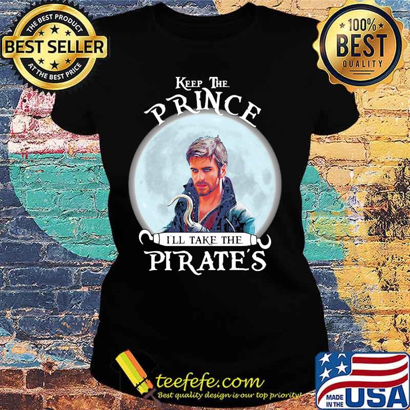 Keep the prince i'll take the pirate's s Ladies tee Keep the prince i'll take the pirate's s Ladies tee
