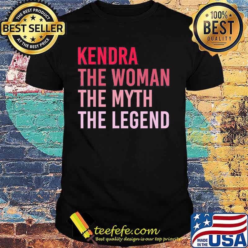 Kendra The Woman The Myth The Legend shirt Kendra The Woman The Myth The Legend shirt