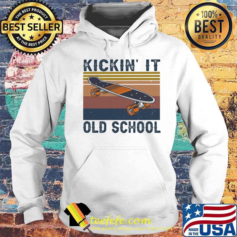KICKIN' IT OLD SCHOOL SKATEBOARD VINTAGE RETRO SHIRT Hoodie KICKIN' IT OLD SCHOOL SKATEBOARD VINTAGE RETRO SHIRT Hoodie