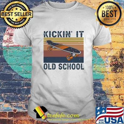 KICKIN' IT OLD SCHOOL SKATEBOARD VINTAGE RETRO SHIRT
