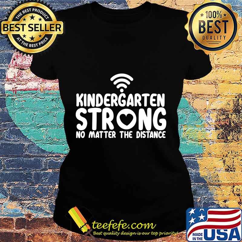 Kindergarten strong no matter wifi the distance s Ladies tee Kindergarten strong no matter wifi the distance s Ladies tee