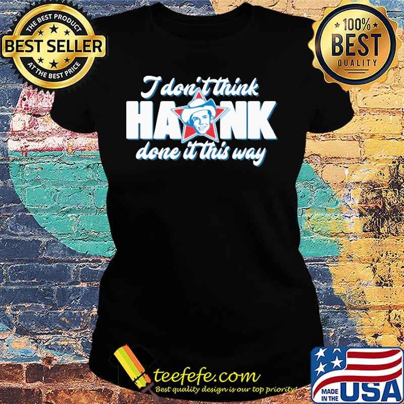 King Haram I Don’t Think Hank Done It This Way s Ladies tee King Haram I Don’t Think Hank Done It This Way s Ladies tee