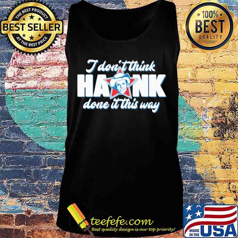 King Haram I Don’t Think Hank Done It This Way s Tank top King Haram I Don’t Think Hank Done It This Way s Tank top