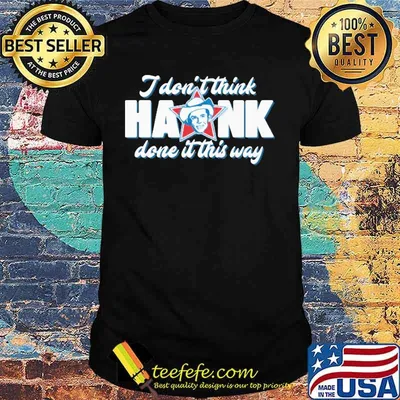 King Haram I Don’t Think Hank Done It This Way shirt