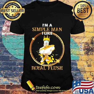 King i'm a simple man i like royal flush shirt
