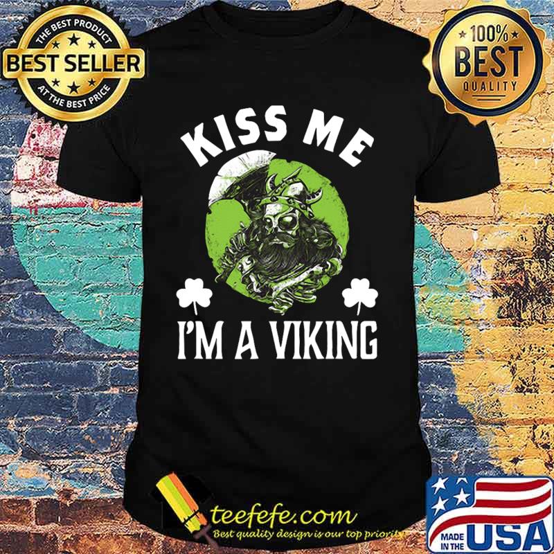 Kiss me i'm a viking st. patrick's day shirt