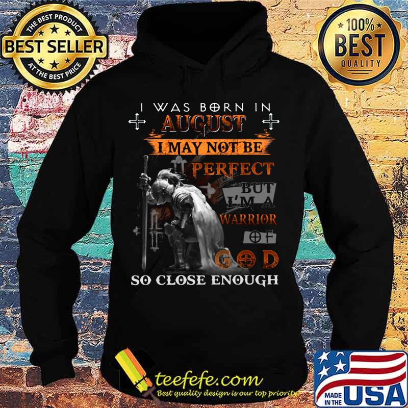 Knight armor of god i was born in august i may not be perfect but i'm a warrior of god so close enough s Hoodie Knight armor of god i was born in august i may not be perfect but i'm a warrior of god so close enough s Hoodie