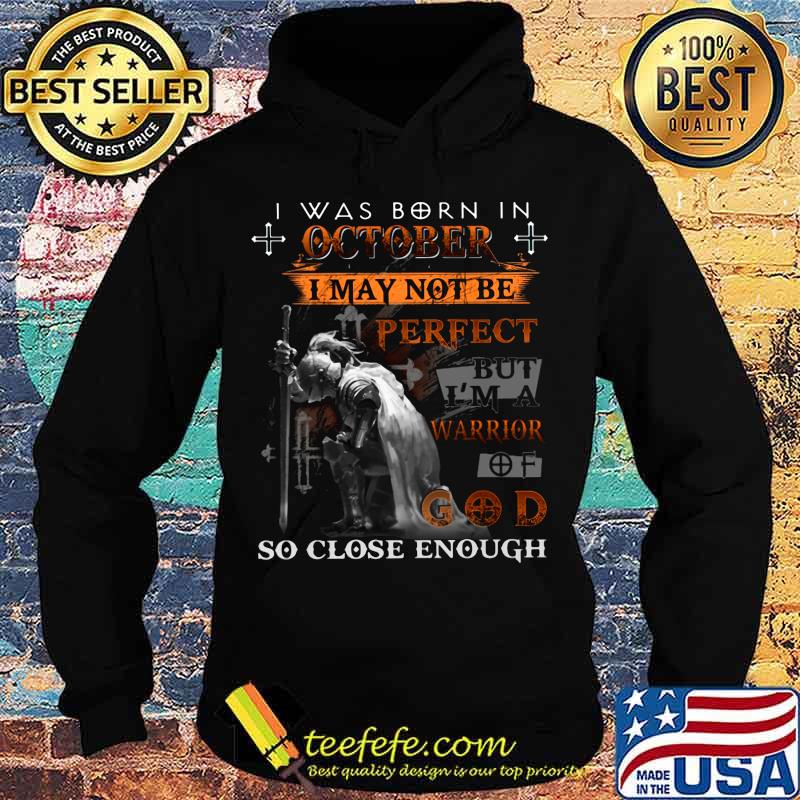 Knight armor of god i was born in october i may not be perfect but i'm a warrior of god so close enough s Hoodie Knight armor of god i was born in october i may not be perfect but i'm a warrior of god so close enough s Hoodie