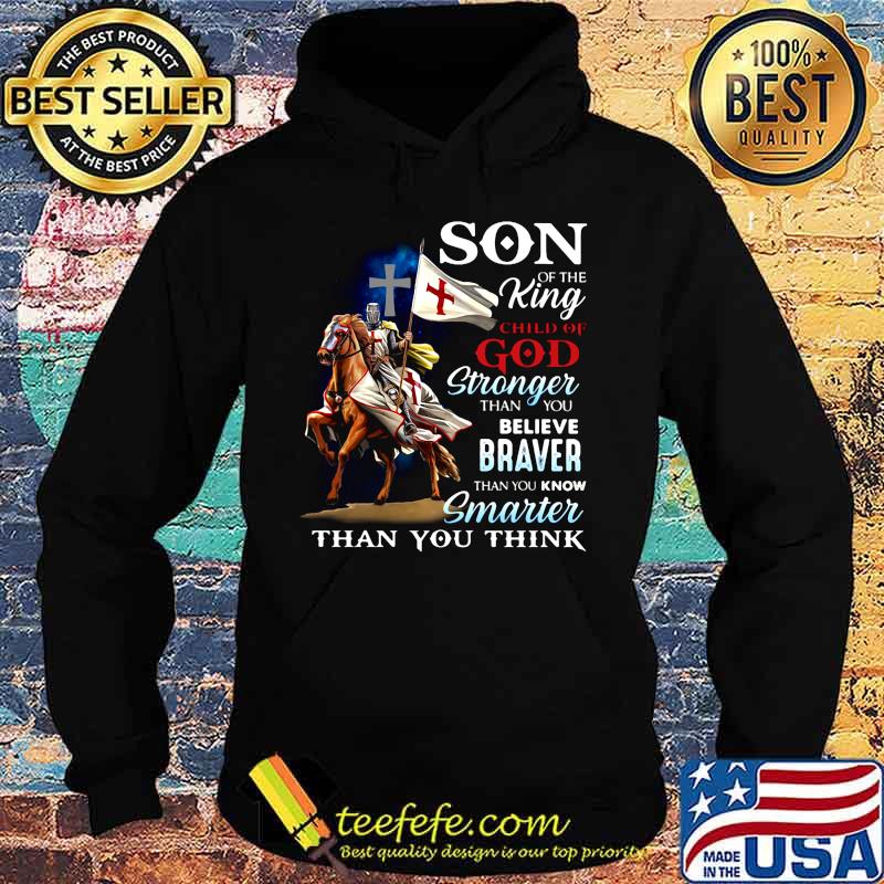 Knight armor riding horse son of the king child of god stronger than you believe braver than you know smarter than you think s Hoodie Knight armor riding horse son of the king child of god stronger than you believe braver than you know smarter than you think s Hoodie