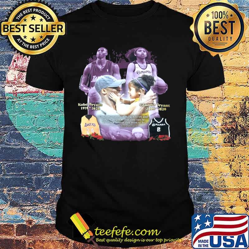 Kobe bryant 1978 2020 gianna bryant 2006 2020 the most important thing is to try and inspire people so that they can be great whatever they want to do shirt